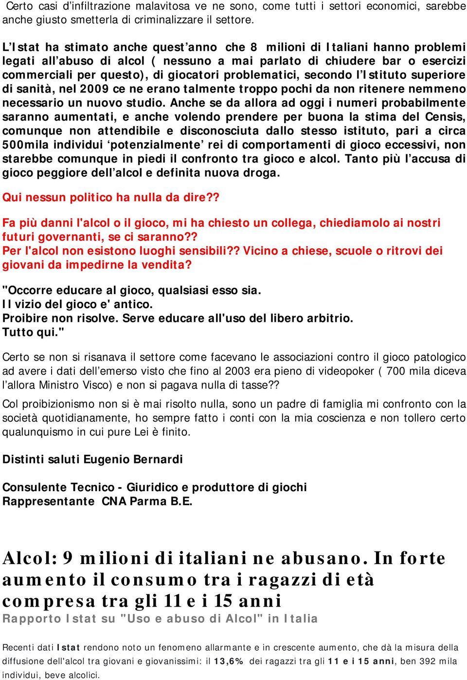 problematici, secondo l Istituto superiore di sanità, nel 2009 ce ne erano talmente troppo pochi da non ritenere nemmeno necessario un nuovo studio.