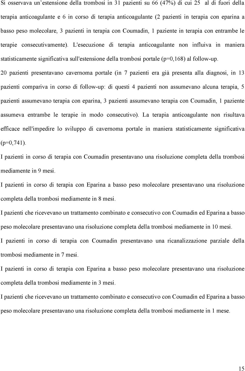 L'esecuzione di terapia anticoagulante non influiva in maniera statisticamente significativa sull'estensione della trombosi portale (p=0,168) al follow-up.