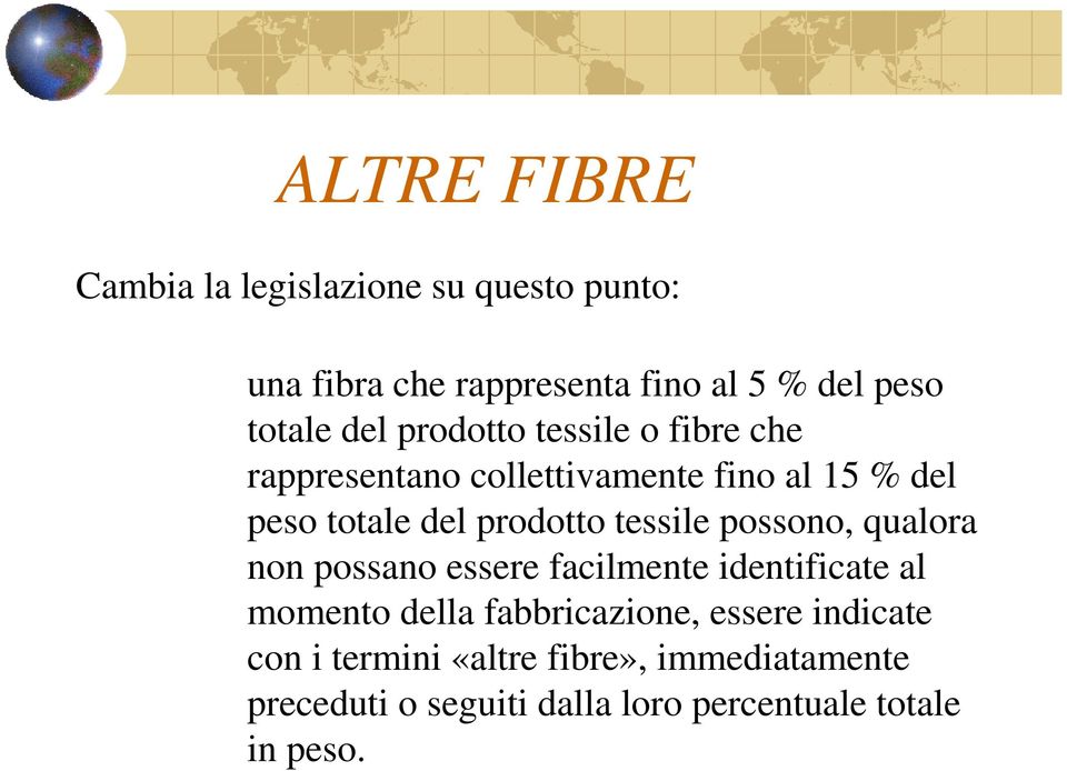 tessile possono, qualora non possano essere facilmente identificate al momento della fabbricazione, essere