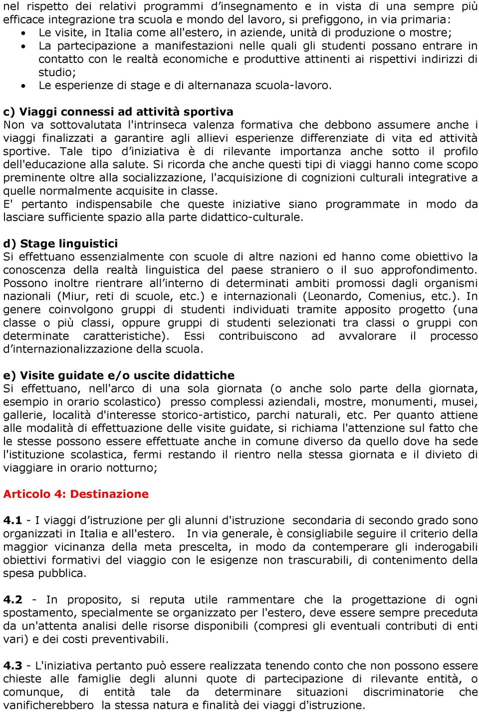 rispettivi indirizzi di studio; Le esperienze di stage e di alternanaza scuola-lavoro.