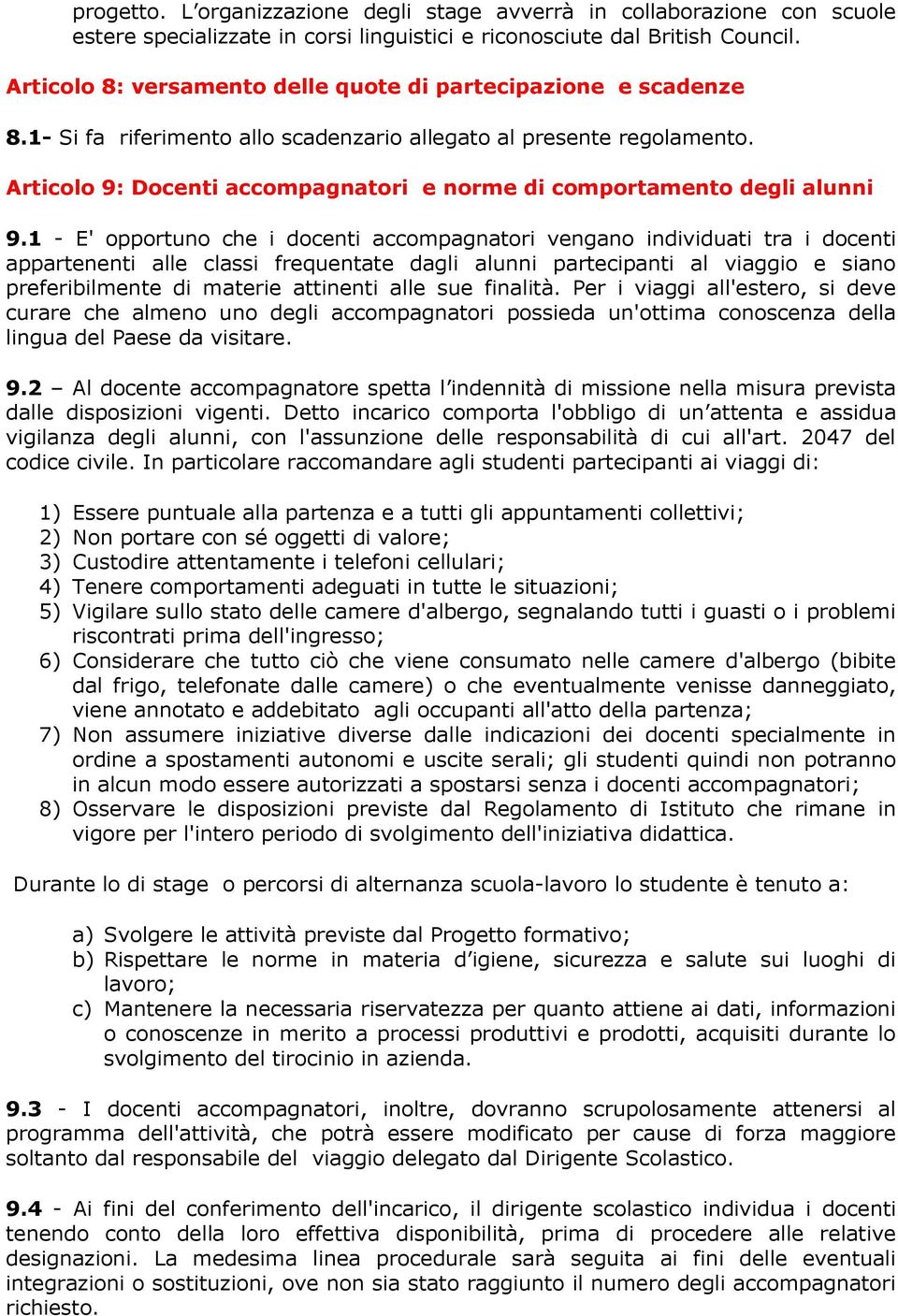 Articolo 9: Docenti accompagnatori e norme di comportamento degli alunni 9.