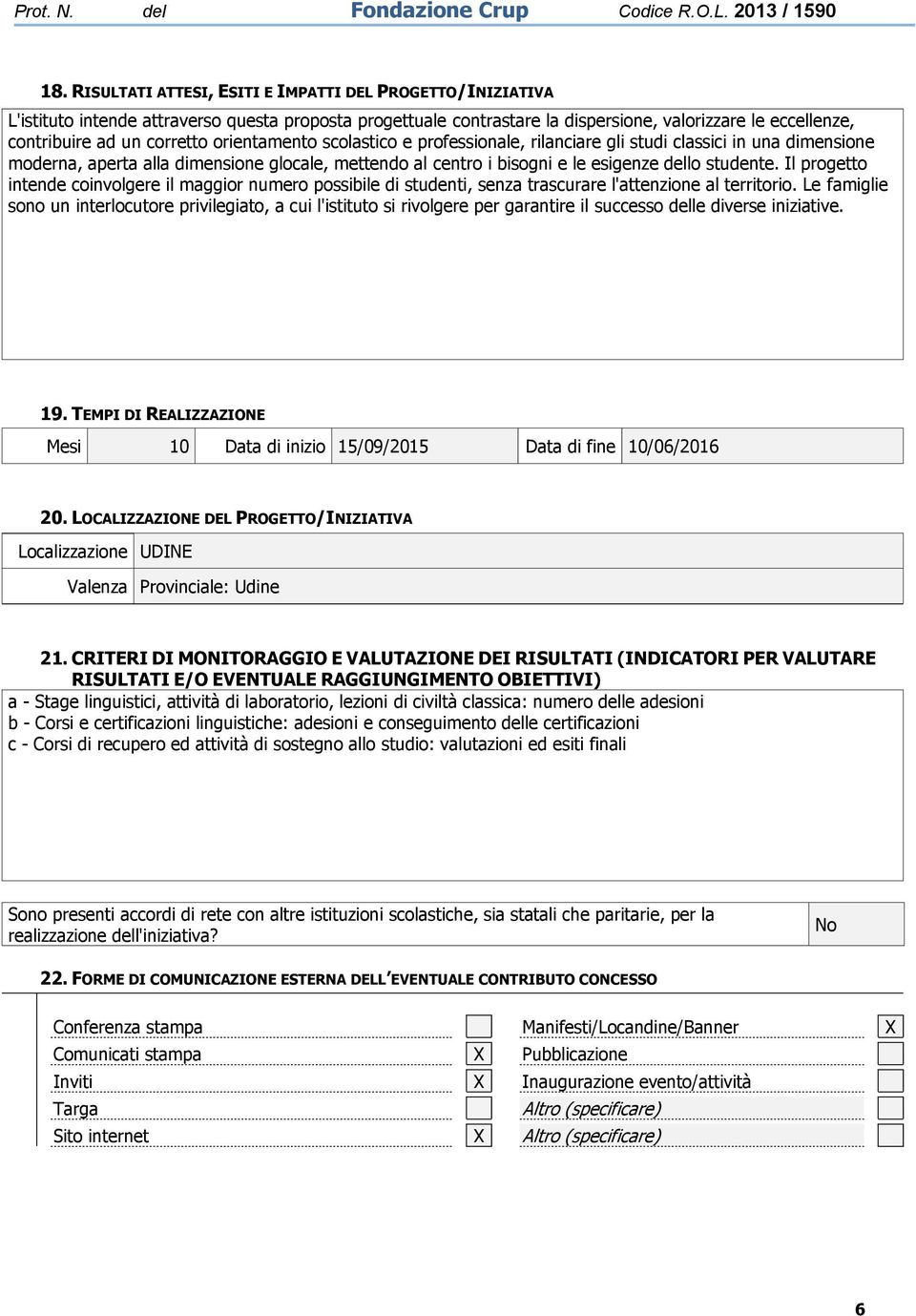 Il progetto intende coinvolgere il maggior numero possibile di studenti, senza trascurare l'attenzione al territorio.