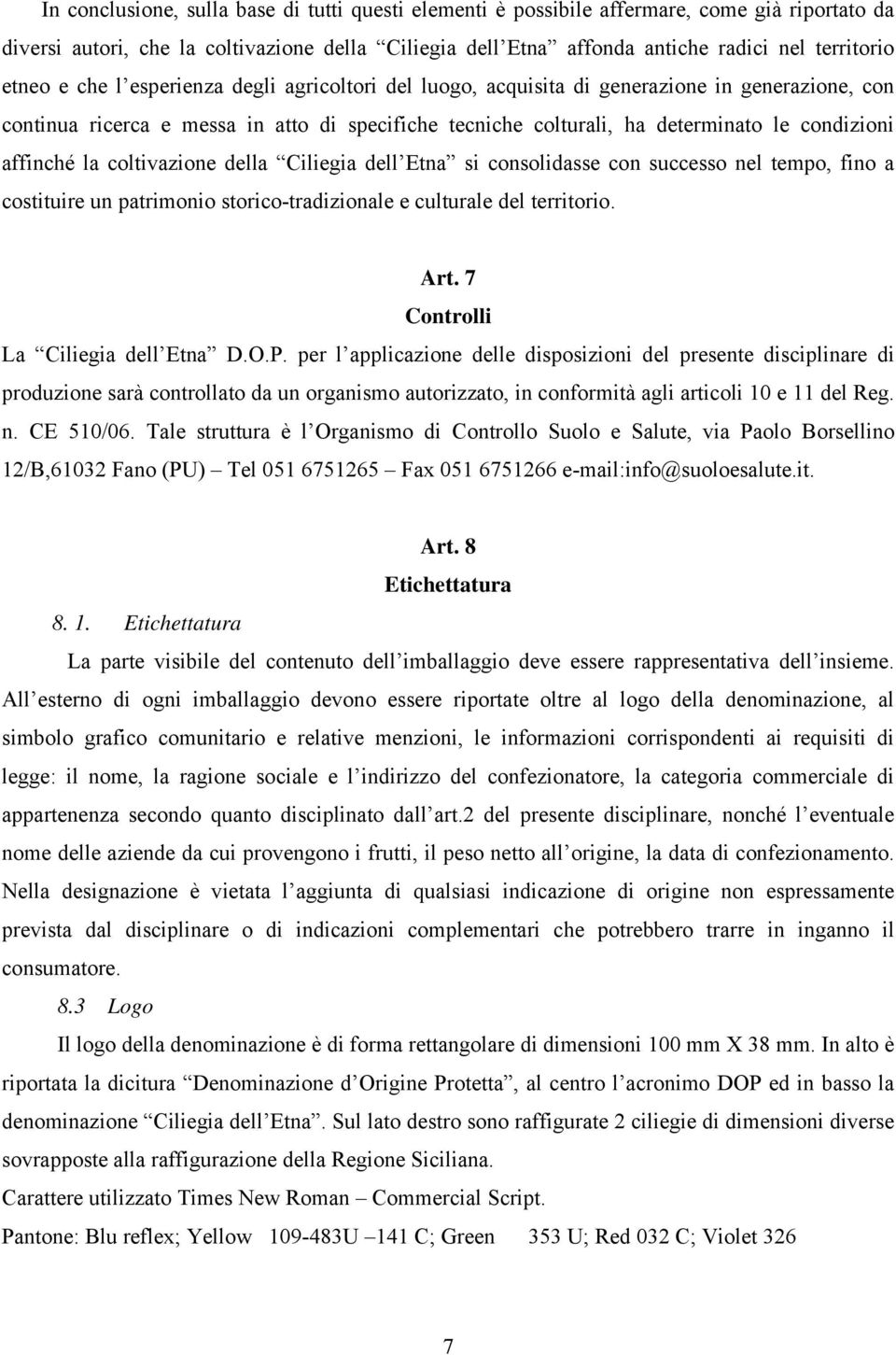 affinché la coltivazione della Ciliegia dell Etna si consolidasse con successo nel tempo, fino a costituire un patrimonio storico-tradizionale e culturale del territorio. Art.