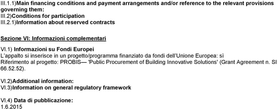 1) Informazioni su Fondi Europei L appalto si inserisce in un progetto/programma finanziato da fondi dell Unione Europea: sì Riferimento al progetto: