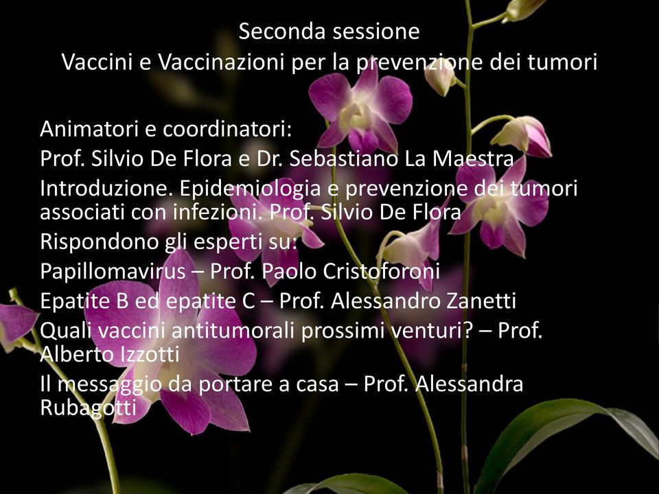 Prof. Silvio De Flora Rispondono gli esperti su: Papillomavirus Prof. Paolo Cristoforoni Epatite B ed epatite C Prof.