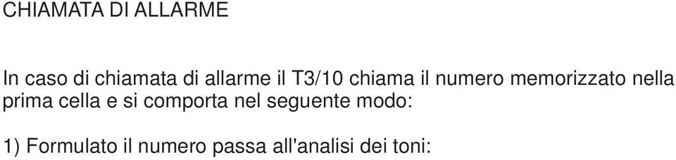 2) Alla risposta, il T3/10 riconosce la voce invia i 6 toni della matricola, il tono che indica il codice di stato e successivamente avvia il messaggio.