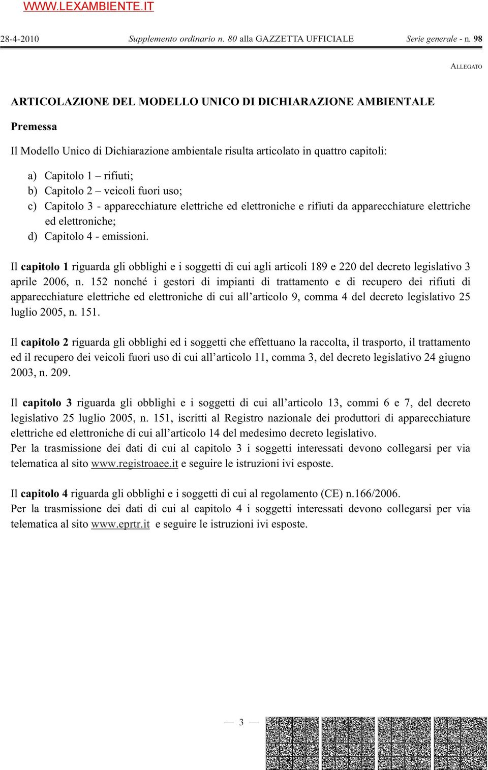 Il capitolo 1 riguarda gli obblighi e i soggetti di cui agli articoli 189 e 220 del decreto legislativo 3 aprile 2006, n.