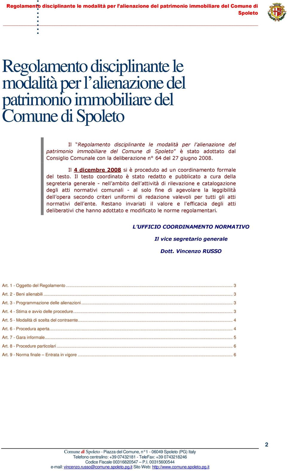 pubblicato a cura della segreteria generale - nell ambito dell attività di rilevazione e catalogazione degli atti normativi comunali - al solo fine di agevolare la leggibilità dell opera secondo