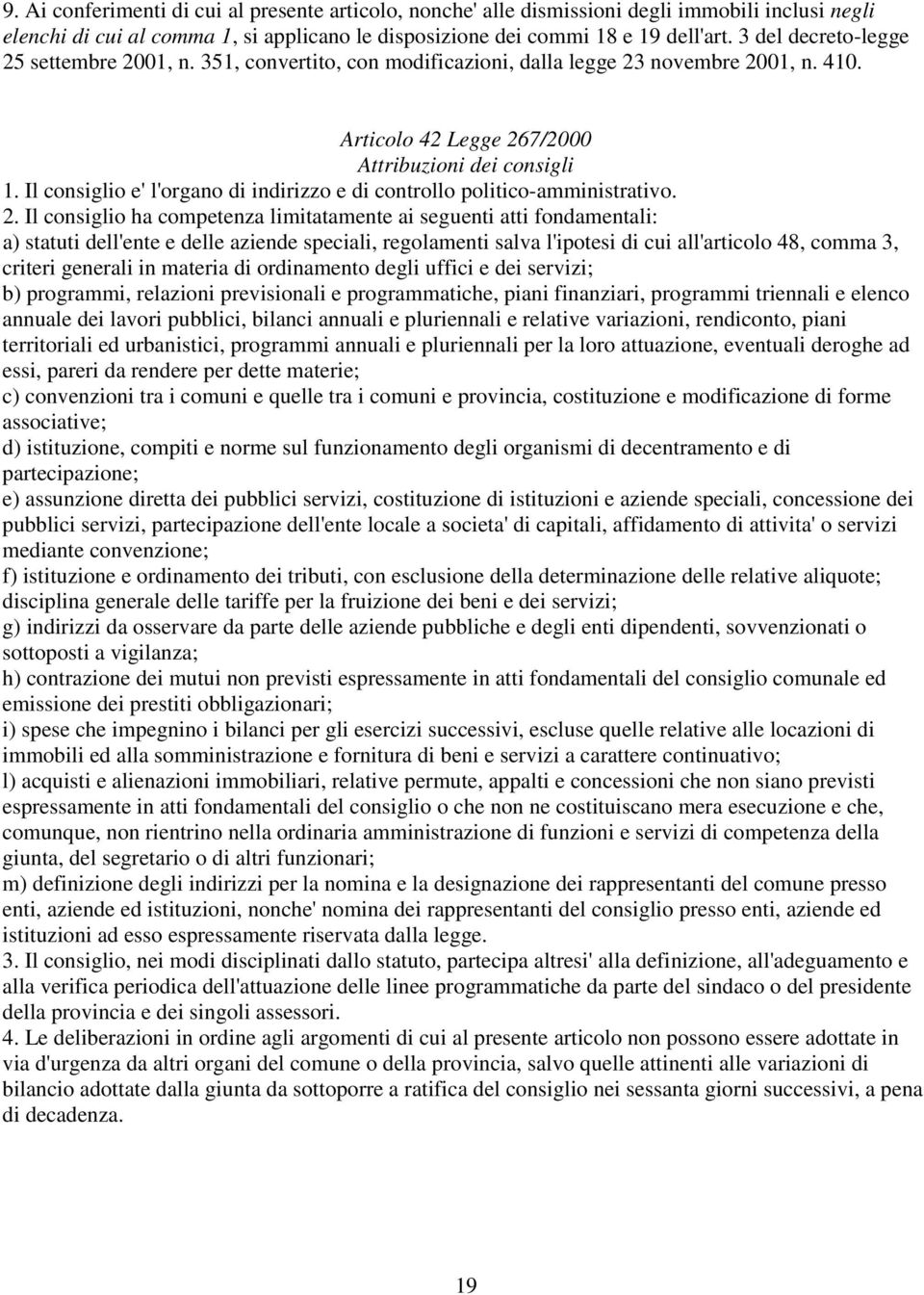 Il consiglio e' l'organo di indirizzo e di controllo politico-amministrativo. 2.