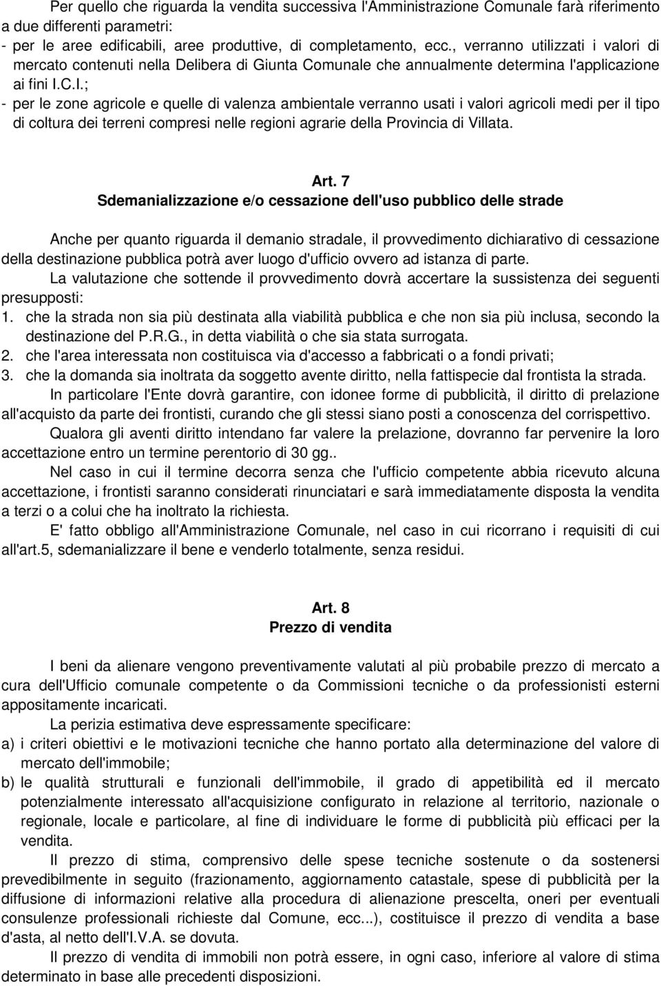 C.I.; - per le zone agricole e quelle di valenza ambientale verranno usati i valori agricoli medi per il tipo di coltura dei terreni compresi nelle regioni agrarie della Provincia di Villata. Art.