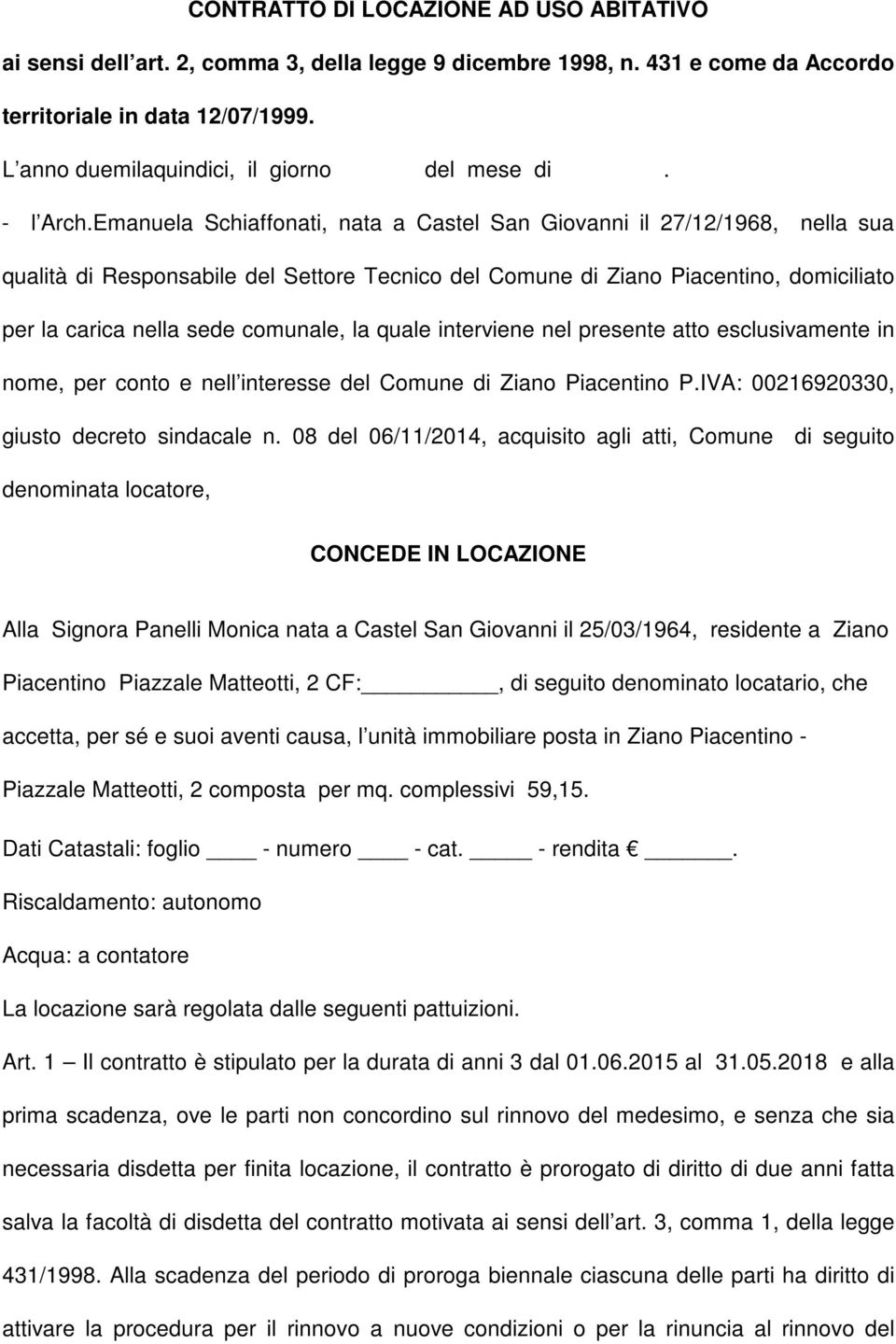 Emanuela Schiaffonati, nata a Castel San Giovanni il 27/12/1968, nella sua qualità di Responsabile del Settore Tecnico del Comune di Ziano Piacentino, domiciliato per la carica nella sede comunale,