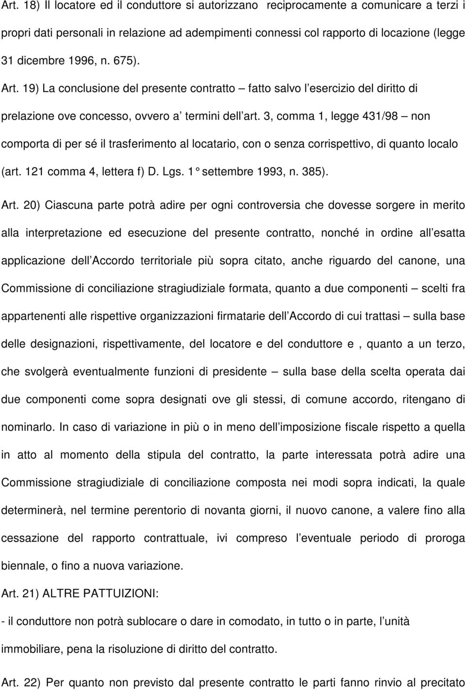 3, comma 1, legge 431/98 non comporta di per sé il trasferimento al locatario, con o senza corrispettivo, di quanto localo (art. 121 comma 4, lettera f) D. Lgs. 1 settembre 1993, n. 385). Art.