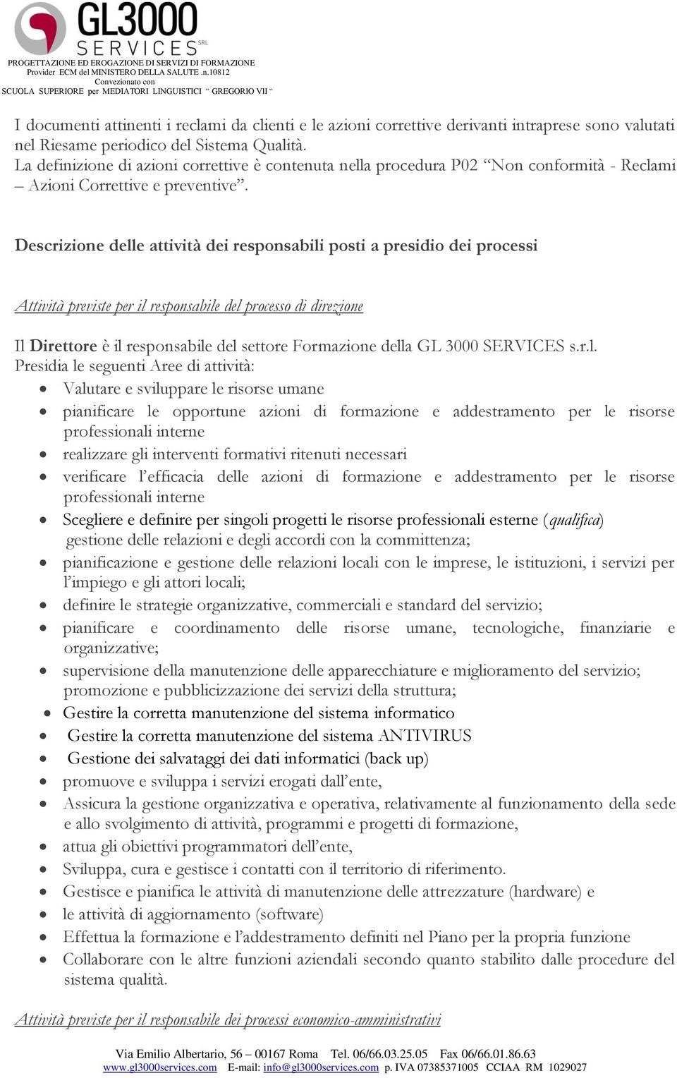 Descrizione delle attività dei responsabili posti a presidio dei processi Attività previste per il responsabile del processo di direzione Il Direttore è il responsabile del settore Formazione della