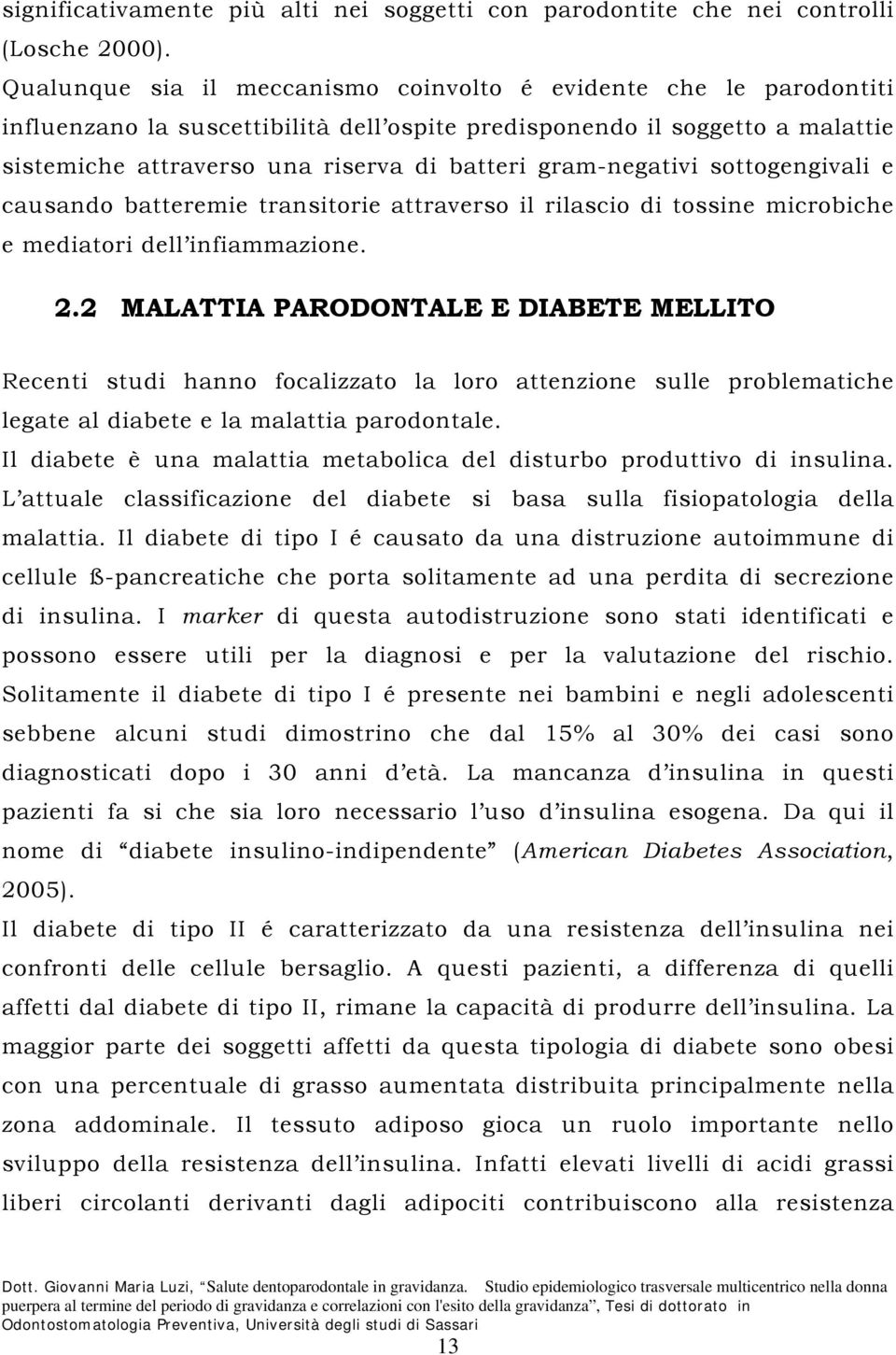 gram-negativi sottogengivali e causando batteremie transitorie attraverso il rilascio di tossine microbiche e mediatori dell infiammazione. 2.