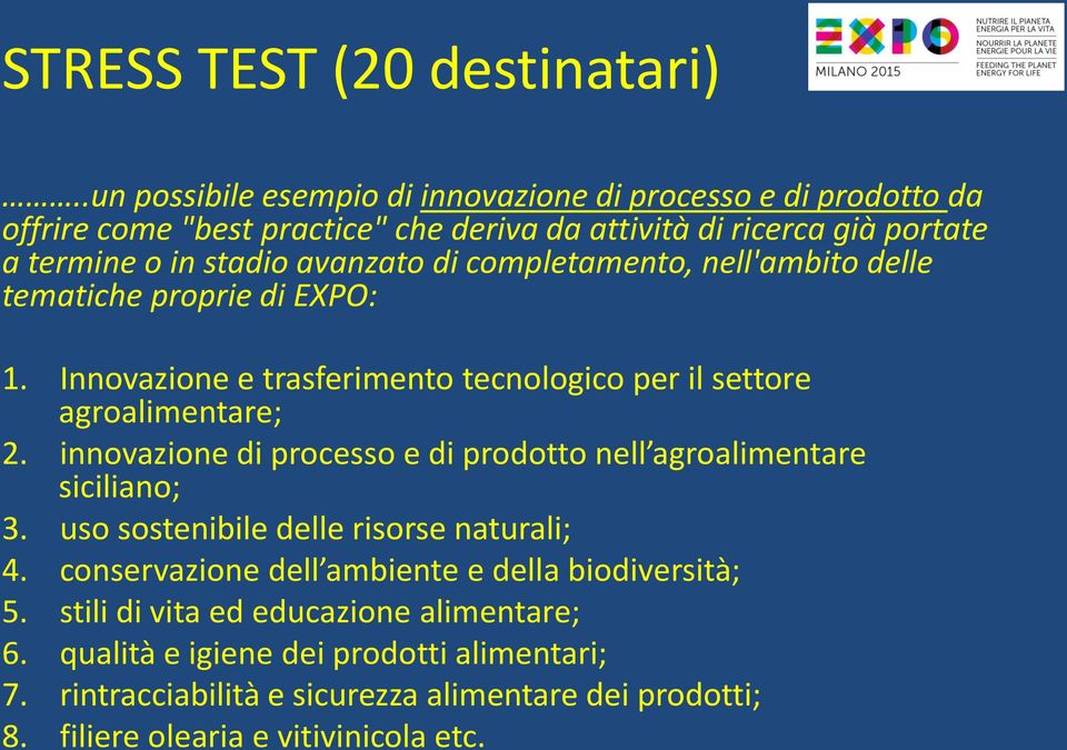 di completamento, nell'ambito delle tematiche proprie di EXPO: 1. Innovazione e trasferimento tecnologico per il settore agroalimentare; 2.