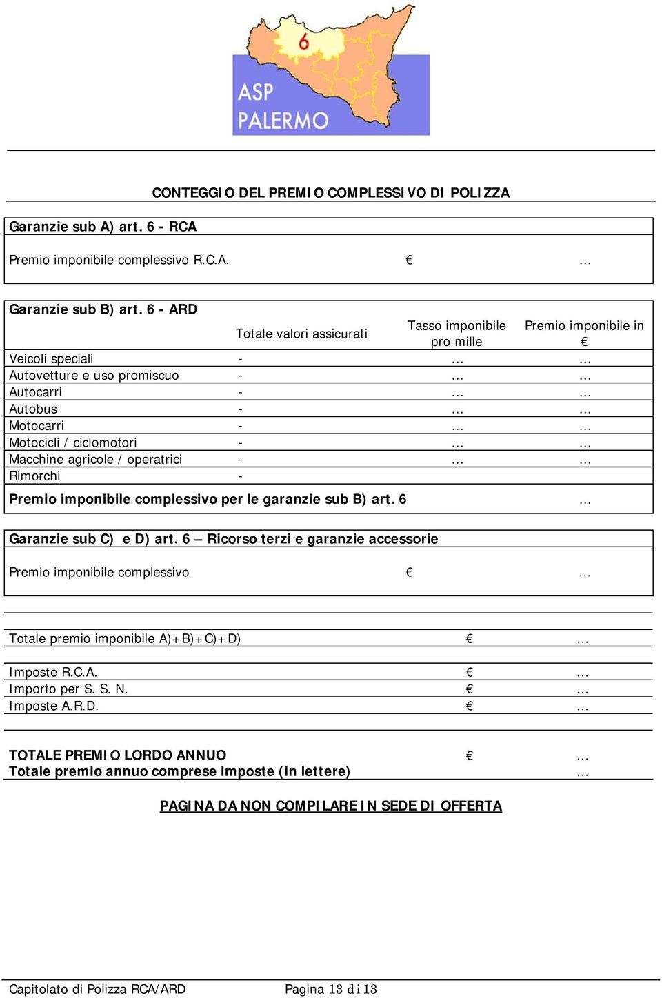 Macchine agricole / operatrici - Rimorchi - Premio imponibile complessivo per le garanzie sub B) art. 6 Garanzie sub C) e D) art.