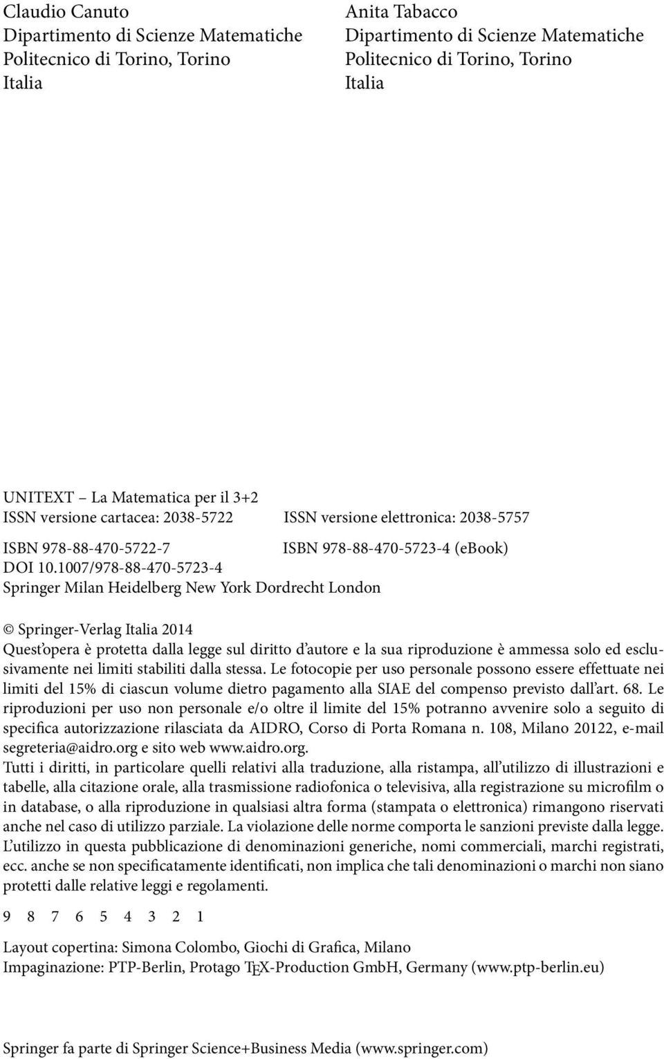 1007/978-88-470-5723-4 Springer Milan Heidelberg New York Dordrecht London Springer-Verlag Italia 2014 Quest opera è protetta dalla legge sul diritto d autore e la sua riproduzione è ammessa solo ed