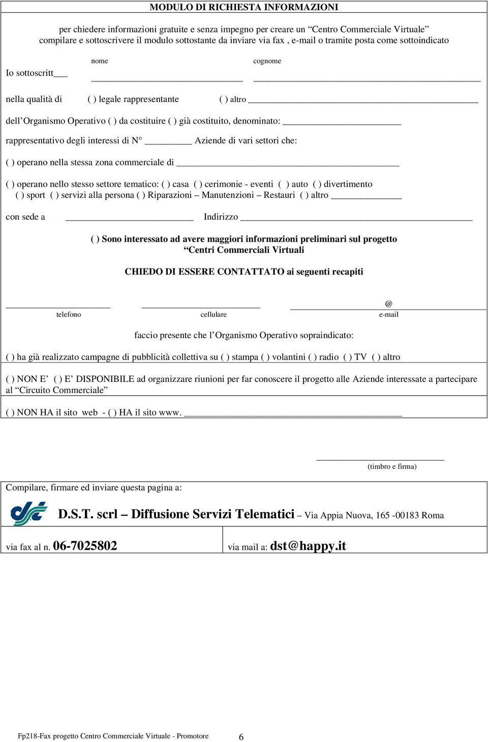 rappresentativo degli interessi di N Aziende di vari settori che: ( ) operano nella stessa zona commerciale di ( ) operano nello stesso settore tematico: ( ) casa ( ) cerimonie - eventi ( ) auto ( )