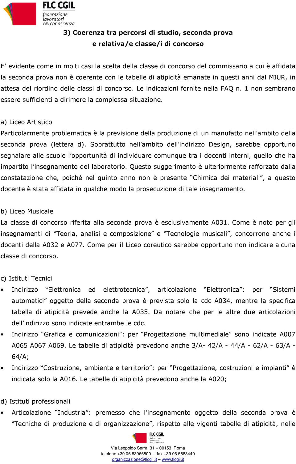 1 non sembrano essere sufficienti a dirimere la complessa situazione.