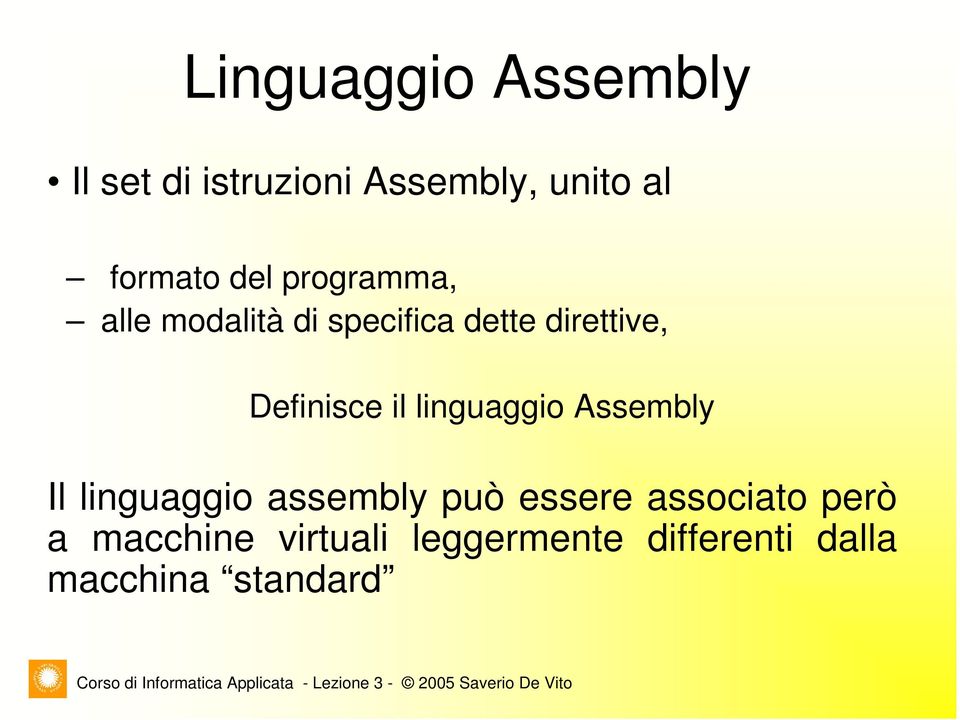 il linguaggio Assembly Il linguaggio assembly può essere associato