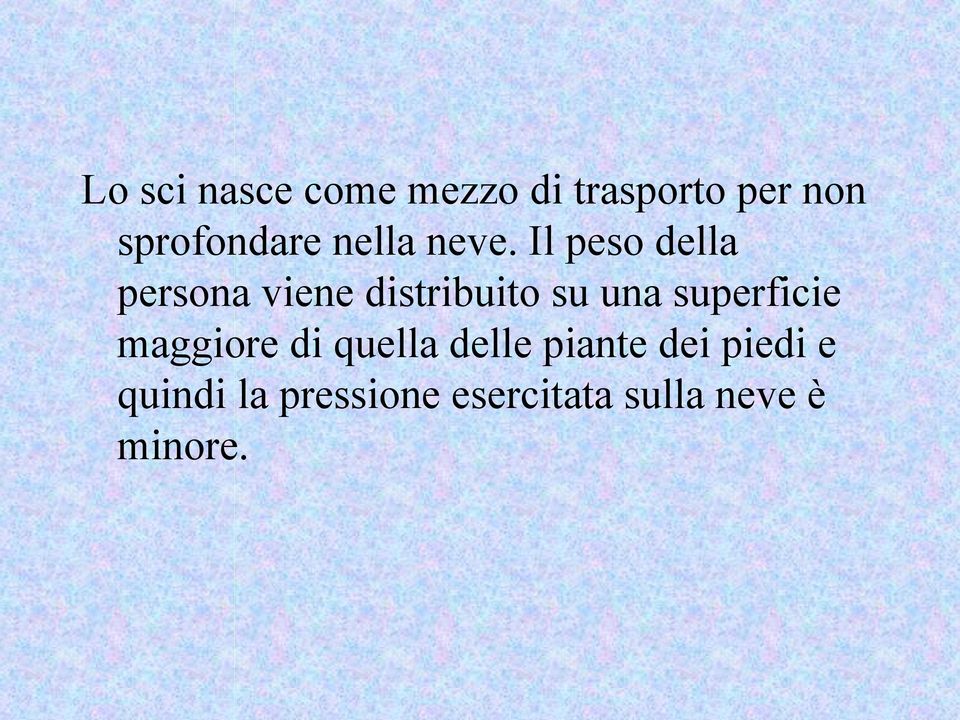 Il peso della persona viene distribuito su una