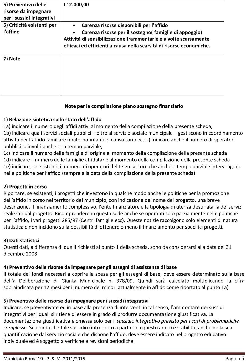 della scarsità di risorse economiche.