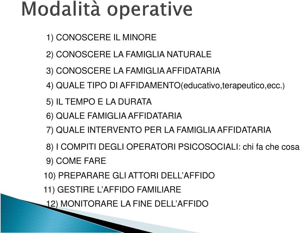 ) 5) IL TEMPO E LA DURATA 6) QUALE FAMIGLIA AFFIDATARIA 7) QUALE INTERVENTO PER LA FAMIGLIA AFFIDATARIA 8)