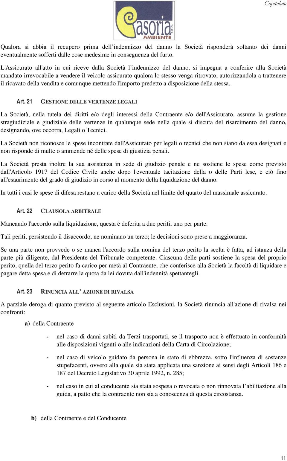 autorizzandola a trattenere il ricavato della vendita e comunque mettendo l'importo predetto a disposizione della stessa. Art.