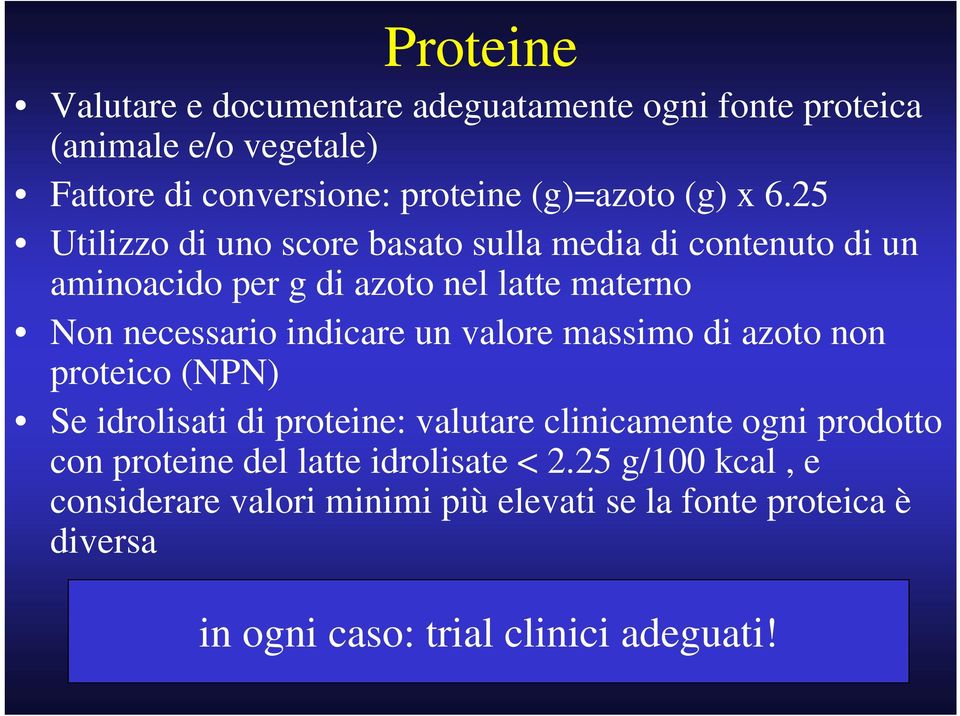 un valore massimo di azoto non proteico (NPN) Se idrolisati di proteine: valutare clinicamente ogni prodotto con proteine del latte