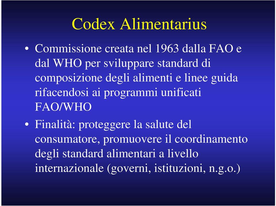 unificati FAO/WHO Finalità: proteggere la salute del consumatore, promuovere il