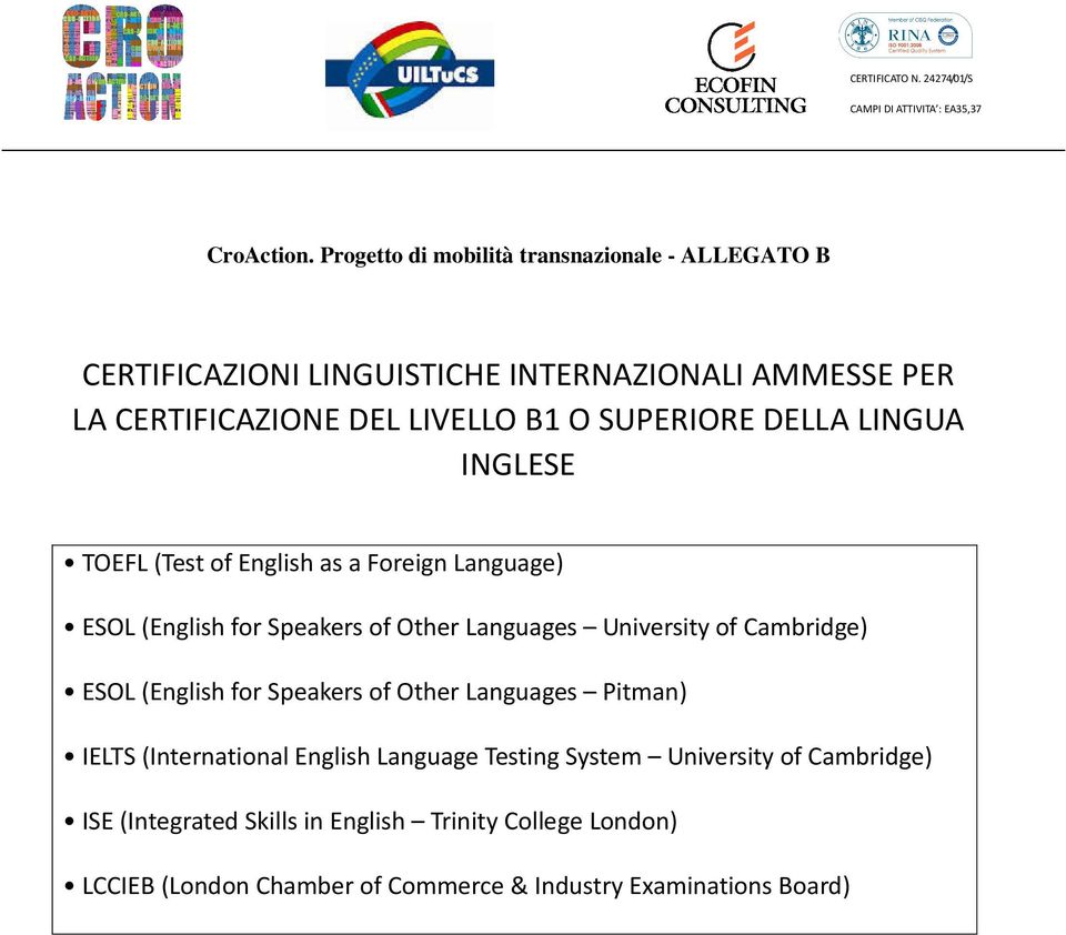 SUPERIORE DELLA LINGUA INGLESE TOEFL (Test of English as a Foreign Language) ESOL (English for Speakers of Other Languages University of