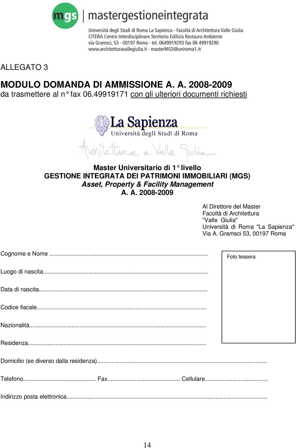 Facility Management A. A. 2008-2009 Al Direttore del Master Facoltà di Architettura "Valle Giulia" Università di Roma "La Sapienza" Via A.