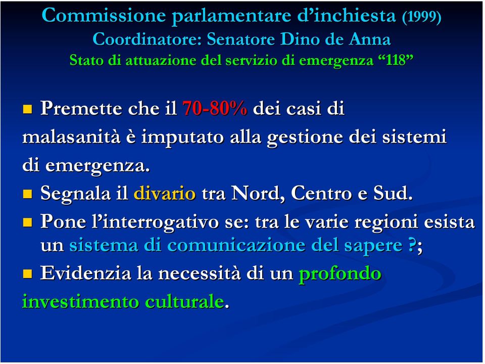 sistemi di emergenza. Segnala il divario tra Nord, Centro e Sud.