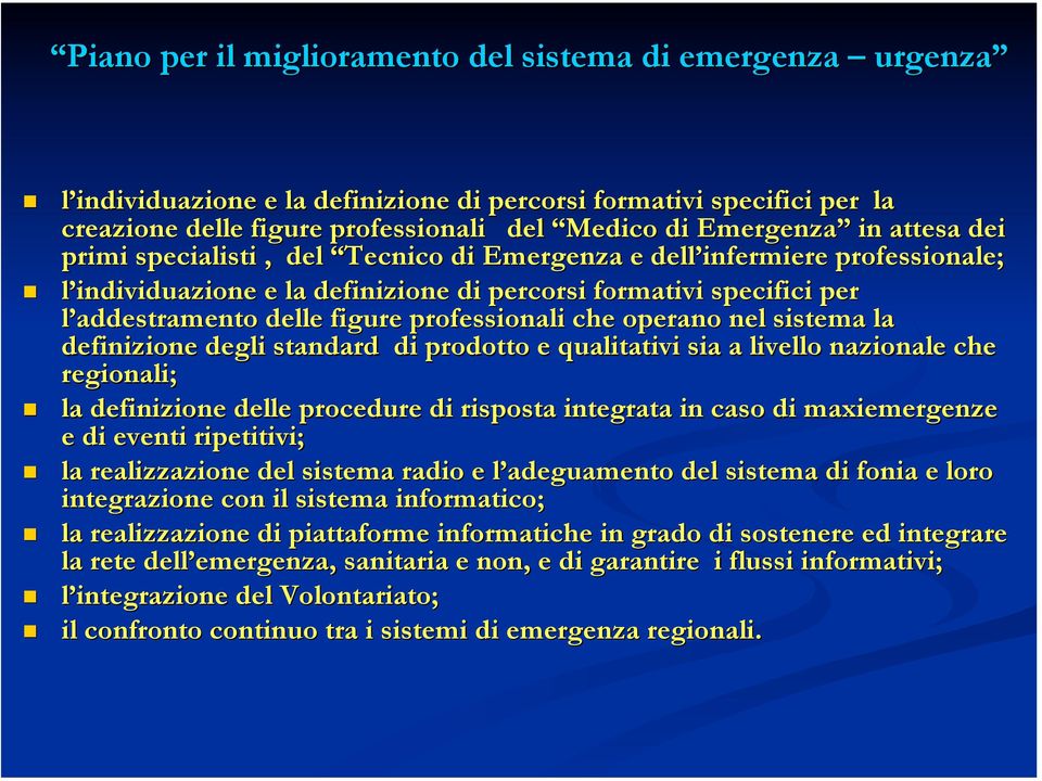 professionali che operano nel sistema la definizione degli standard di prodotto e qualitativi sia a livello llo nazionale che regionali; la definizione delle procedure di risposta integrata in caso