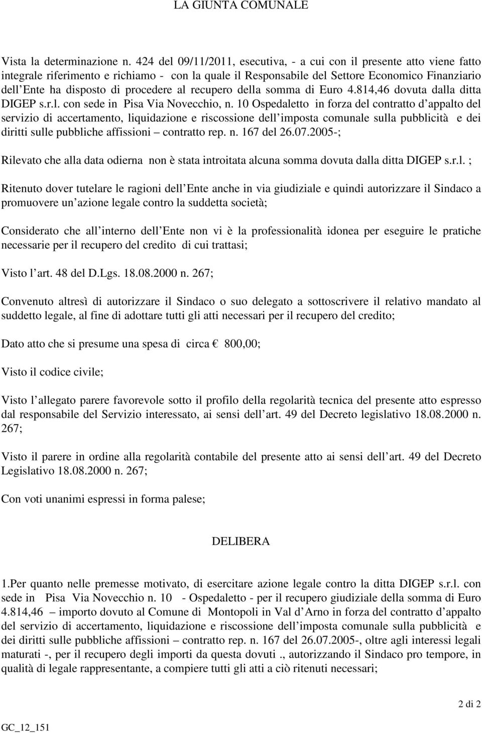 procedere al recupero della somma di Euro 4.814,46 dovuta dalla ditta DIGEP s.r.l. con sede in Pisa Via Novecchio, n.