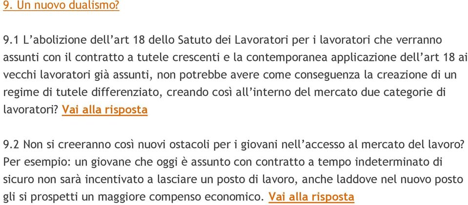 lavoratori già assunti, non potrebbe avere come conseguenza la creazione di un regime di tutele differenziato, creando così all interno del mercato due categorie di lavoratori?