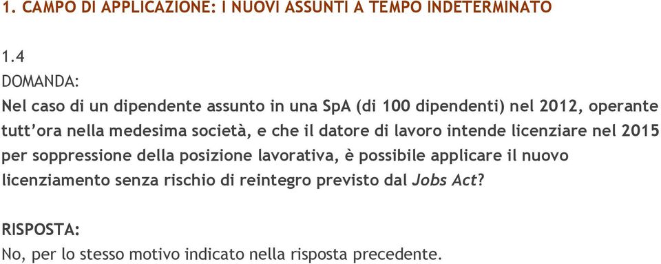 società, e che il datore di lavoro intende licenziare nel 2015 per soppressione della posizione lavorativa, è