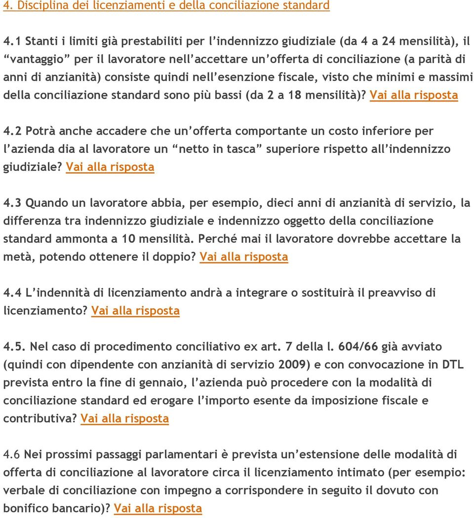 consiste quindi nell esenzione fiscale, visto che minimi e massimi della conciliazione standard sono più bassi (da 2 a 18 mensilità)? Vai alla risposta 4.