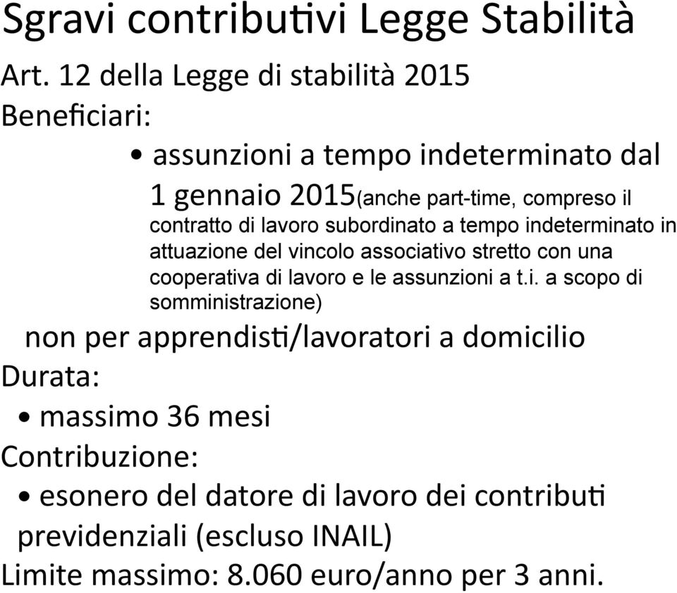 di lavoro subordinato a tempo indeterminato in attuazione del vincolo associativo stretto con una cooperativa di lavoro e le assunzioni