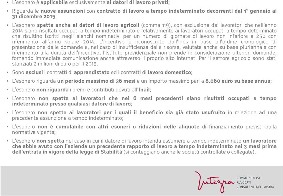 determinato che risultino iscritti negli elenchi nominativi per un numero di giornate di lavoro non inferiore a 250 con riferimento all anno solare 2014.