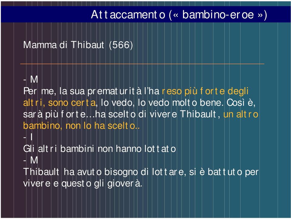 Così è, sarà più forte ha scelto di vivere Thibault, un altro bambino, non lo ha scelto.