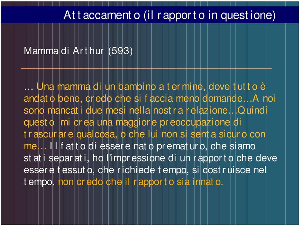 di trascurare qualcosa, o che lui non si senta sicuro con me Il fatto di essere nato prematuro, che siamo stati separati, ho l