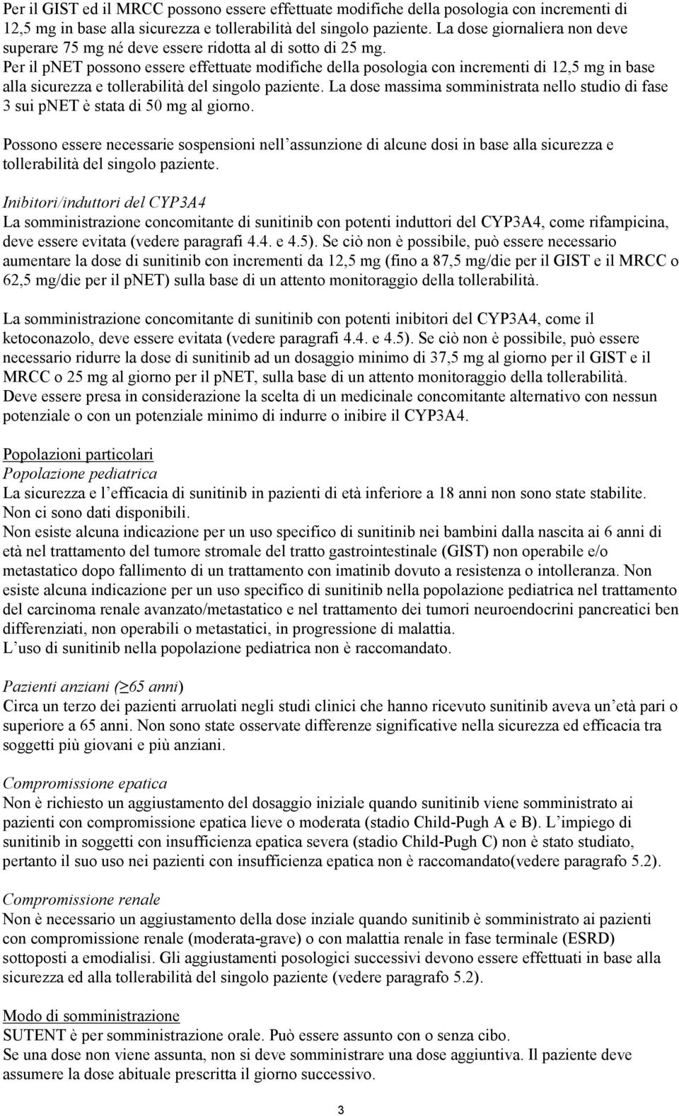 Per il pnet possono essere effettuate modifiche della posologia con incrementi di 12,5 mg in base alla sicurezza e tollerabilità del singolo paziente.