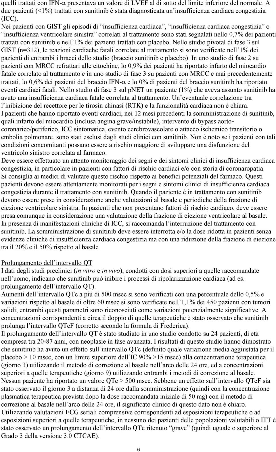 Nei pazienti con GIST gli episodi di insufficienza cardiaca, insufficienza cardiaca congestizia o insufficienza ventricolare sinistra correlati al trattamento sono stati segnalati nello 0,7% dei