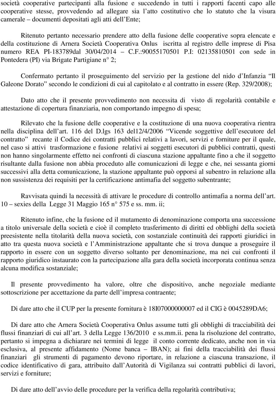 iscritta al registro delle imprese di Pisa numero REA PI-183789dal 30/04/2014 C.F.:90055170501 P.