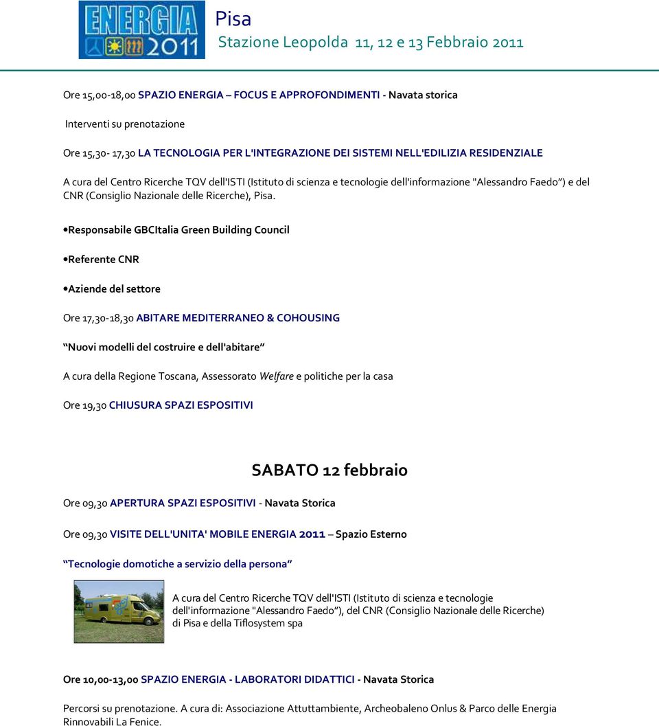 Responsabile GBCItalia Green Building Council Referente CNR Aziende del settore Ore 17,30-18,30 ABITARE MEDITERRANEO & COHOUSING Nuovi modelli del costruire e dell'abitare A cura