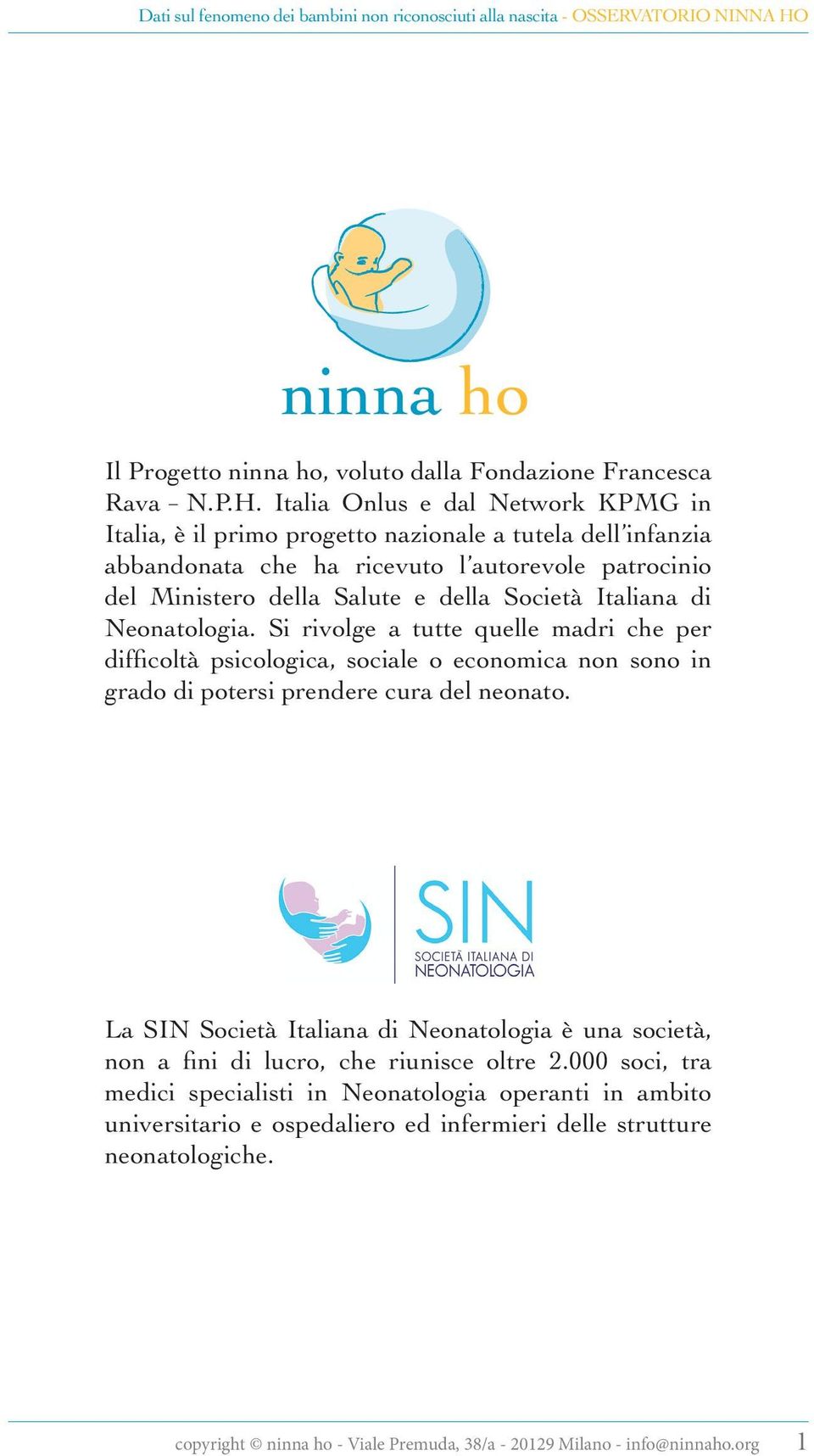 Italia Onlus e dal Network KPMG in Italia, è il primo progetto nazionale a tutela dell infanzia abbandonata che ha ricevuto l autorevole patrocinio del Ministero della Salute e della