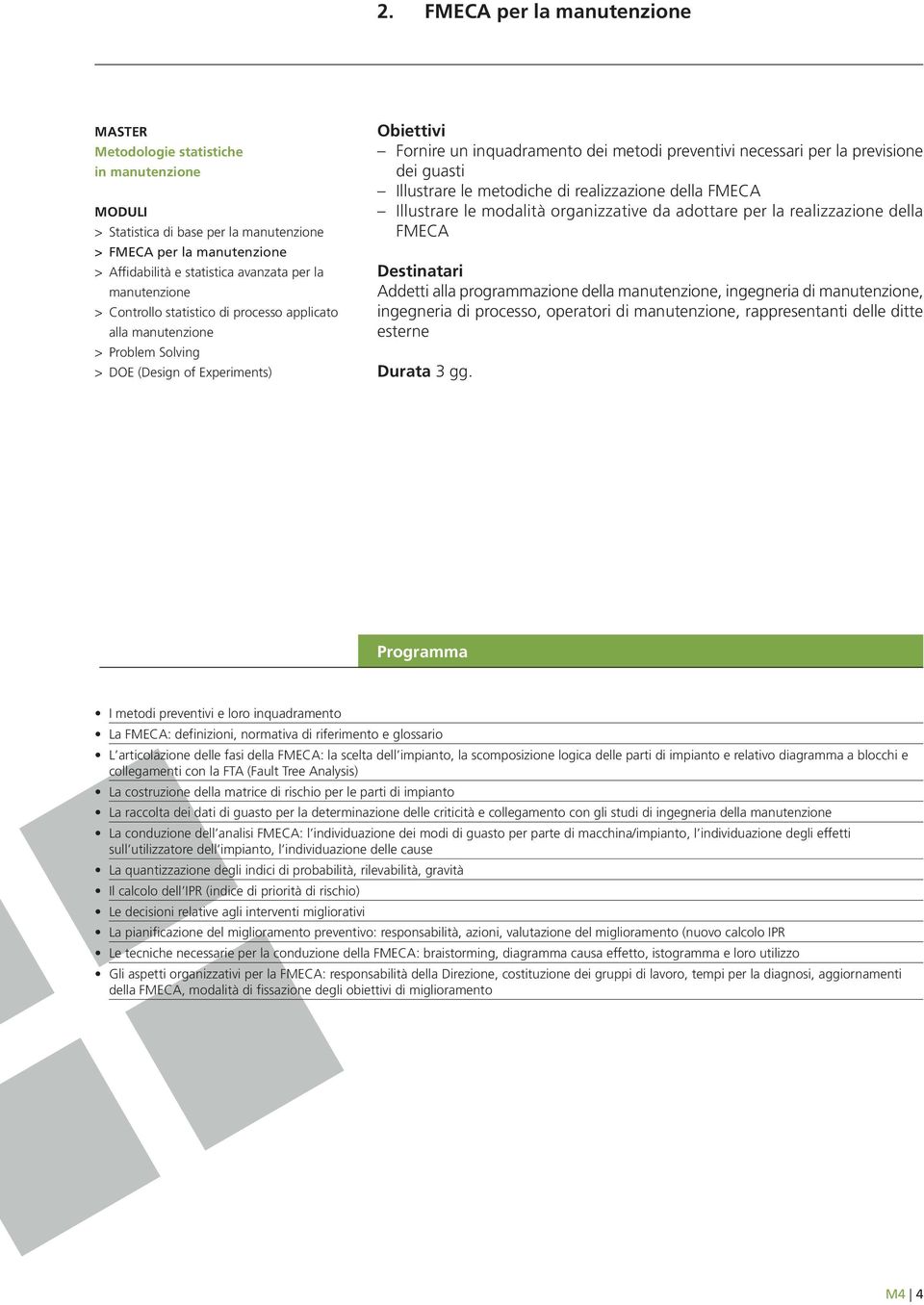 ditte esterne I metodi preventivi e loro inquadramento La FMECA: definizioni, normativa di riferimento e glossario L articolazione delle fasi della FMECA: la scelta dell impianto, la scomposizione