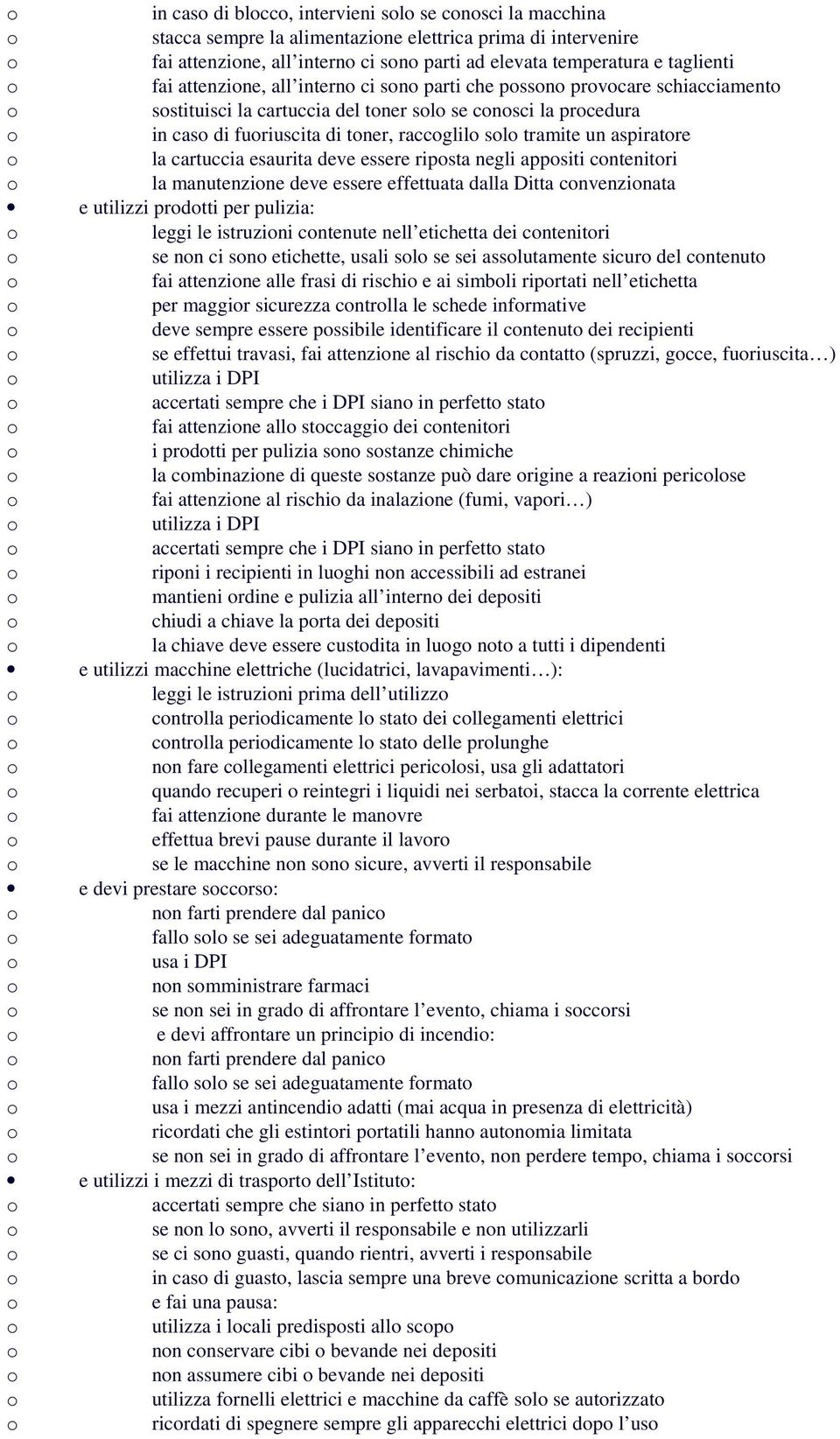 deve essere ripsta negli appsiti cntenitri la manutenzine deve essere effettuata dalla Ditta cnvenzinata e utilizzi prdtti per pulizia: leggi le istruzini cntenute nell etichetta dei cntenitri se nn