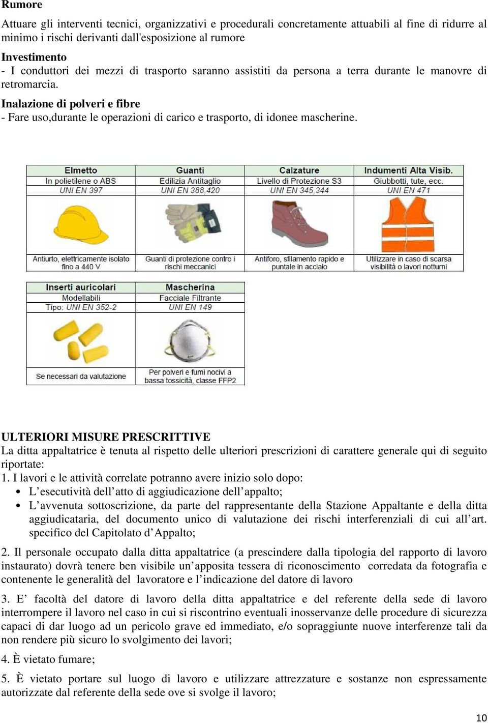 ULTERIORI MISURE PRESCRITTIVE La ditta appaltatrice è tenuta al rispetto delle ulteriori prescrizioni di carattere generale qui di seguito riportate: 1.